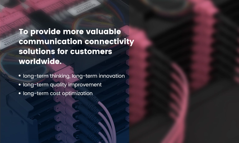 To provide more valuable optical communication devices solutions for customers worldwide